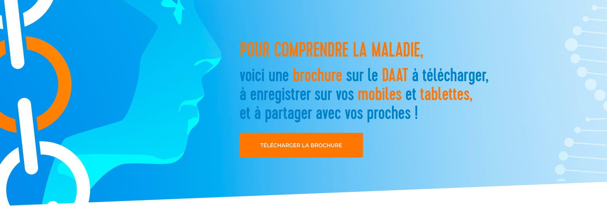 Pour comprendre la maladie,  voici une brochure sur le DAAT à télécharger, à enregistrer sur vos mobiles et tablettes, et à partager avec vos proches !